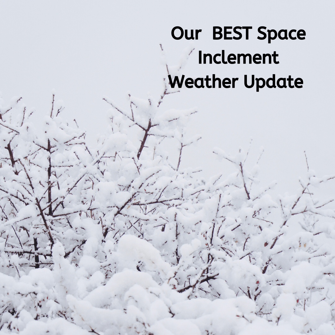 Our BEST Space Closed Due to Inclement Weather