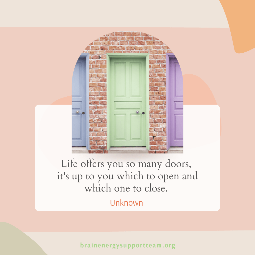 Life offers you so many doors, it’s up to you which to open and which one to close.